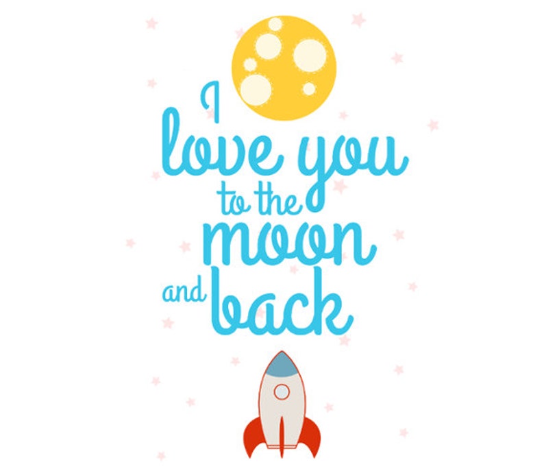 May include: A blue and white rocket ship with red flames flies towards a yellow moon with white spots. The text "I love you to the moon and back" is written in blue cursive.