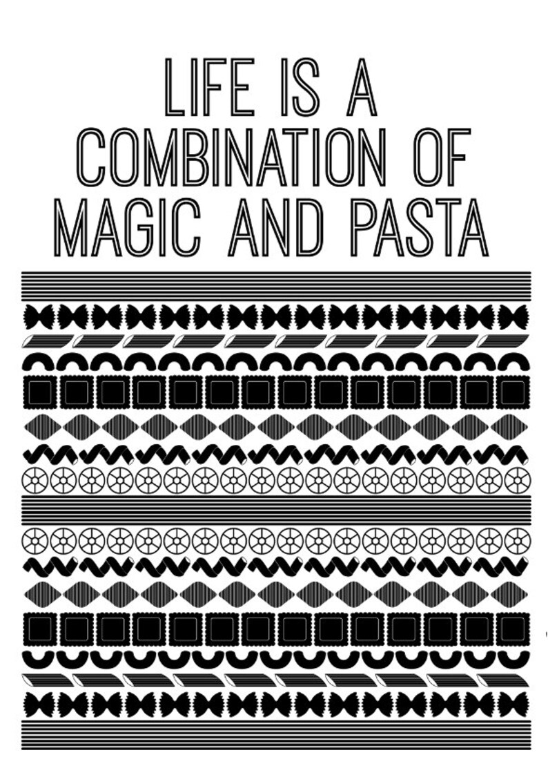 May include: Black and white graphic with the text "Life is a combination of magic and pasta". The graphic features a pattern of different types of pasta.