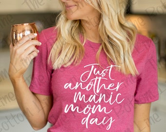 Just Another Manic Mom Day TShirt, Momlife Shirt, Funny Mom Tee, Mom TShirt, Mother's Day Gift, Gift for Her, Living the Mom Life