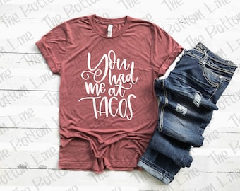You Had Me At Tacos Tee Shirt//Taco Shirt//Foodie Gift Idea//Birthday Gift Idea//Taco Tuesday//Vacation TShirt