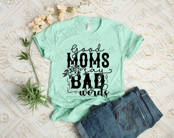 Good Moms Say Bad Words Unisex Tee, Mother's Day Shirt, Shirt for Mom, Funny Mom Tee, Gift for Her, Perfect Mom Tee, Cuss Words Shirt