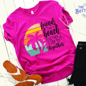 Friends that Beach Together, Stay Together Tee, Vacation Shirt, Island Tshirt, Summer Lovin' Shirt, Sunset Chaser Tee, Girls Trip Tees