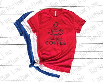 But First Coffee Shirt, Coffee Tshirt, Mom Coffee Shirt, Funny Coffee Tshirt, Gift for Her, MomLife Tee