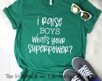 I Raise Boys, What's Your Superpower Shirt, I Raise Boys Shirt, Mom Life T-Shirt, Gift for Mom, Boy Mom Tee, Mom Shirt, Mother's Day Gift