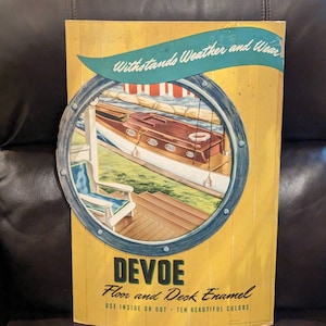May include: A vintage Devoe Floor and Deck Enamel advertisement featuring a yellow background with a circular image of a wooden boat docked at a wooden deck. The text on the advertisement reads "Withstands Weather and Wear", "DEVOE", "Floor and Deck Enamel", and "USE INSIDE OR OUT - TEN BEAUTIFUL COLORS".