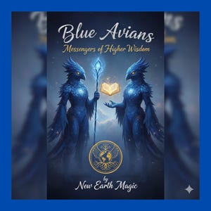 May include: Digital art featuring two blue avian figures with glowing eyes and feathered bodies. They hold a staff and an open book, with the text "Blue Avians, Messengers of Higher Wisdom" and "New Earth Magic". A circular emblem is at the bottom.