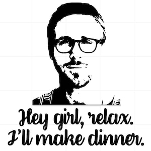 May include: Black and white illustration of a man with glasses and a beard. The text "Hey girl, relax. I'll make dinner." is below the image.