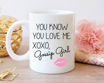 Gossip Girl mug, You know you love me, funny