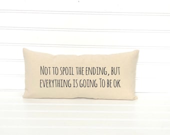 Not to spoil the ending pillow, inspirational Pillow, quote pillow, statement pillow, Sayings pillow, Farmhouse quote pillow, lumbar pillow