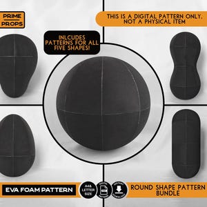 May include: A digital EVA foam pattern bundle featuring five distinct black shapes including a sphere, an egg, and other geometric forms. Text includes 'PRIME PROPS', 'THIS IS A DIGITAL PATTERN ONLY. NOT A PHYSICAL ITEM', 'INCLUDES PATTERNS FOR ALL FIVE SHAPES!', 'EVA FOAM PATTERN', and 'ROUND SHAPE PATTERN BUNDLE'.