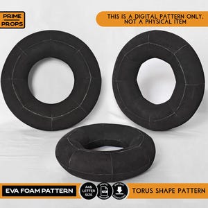 May include: Three black torus-shaped objects made of EVA foam, featuring visible white seam lines. The image includes text: PRIME PROPS, THIS IS A DIGITAL PATTERN ONLY, NOT A PHYSICAL ITEM, EVA FOAM PATTERN, A4 & LETTER SIZE, DIGITAL INSTANT DOWNLOAD.
