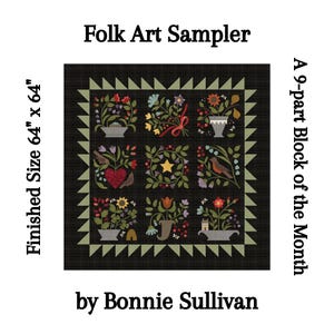 May include: A Folk Art Sampler quilt with a finished size of 64" x 64". The quilt features nine square blocks with floral and bird designs in various colors, set against a black background. The text "Folk Art Sampler" and "by Bonnie Sullivan" are also visible.