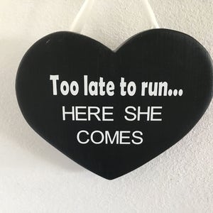 Too late to run here she comes, wedding sign, heart shaped, wedding aisle sign, last chance to run, flower girl sign, ring bearer sign image 3