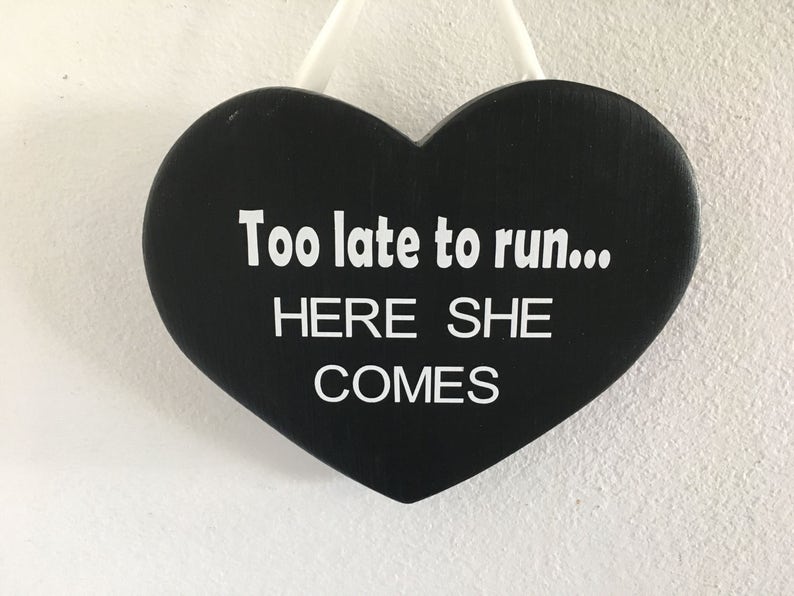 Too late to run here she comes, wedding sign, heart shaped, wedding aisle sign, last chance to run, flower girl sign, ring bearer sign image 3