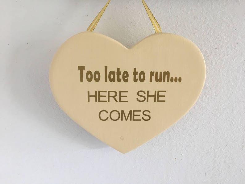 Too late to run here she comes, wedding sign, heart shaped, wedding aisle sign, last chance to run, flower girl sign, ring bearer sign image 4