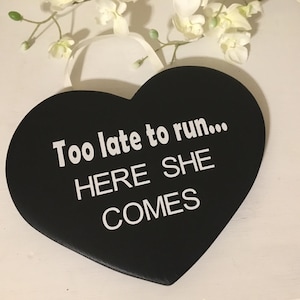 Too late to run here she comes, wedding sign, heart shaped, wedding aisle sign, last chance to run, flower girl sign, ring bearer sign