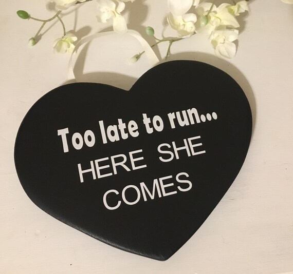 Too late to run here she comes wedding sign heart shaped etsy