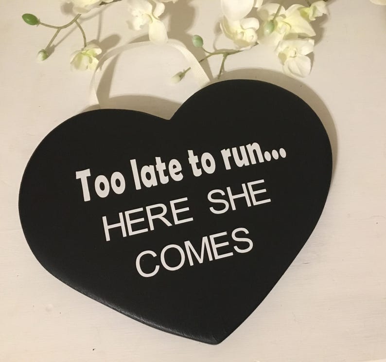 Too late to run here she comes, wedding sign, heart shaped, wedding aisle sign, last chance to run, flower girl sign, ring bearer sign image 1