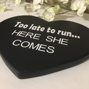 Too late to run here she comes, wedding sign, heart shaped, wedding aisle sign, last chance to run, flower girl sign, ring bearer sign image 2