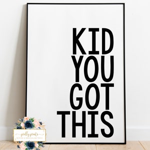 Kid You Got This, Kids Prints, Boys Girls Prints, Positive Prints, Simple Print, Black & White Print, Minimalist Print, Monochrome Print