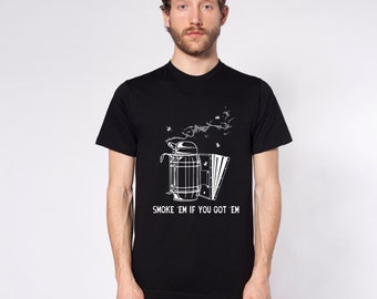 Smoke&#39;em If You Got &#39;Em  Short And Long Sleeve Beekeeping Shirts
