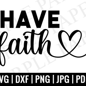 Have Faith Christian SVG, Instant Download, Cut Files for Cricut Silhouette, Religious SVG, SVG Dxf, Png, Iron On Vinyl Transfer,