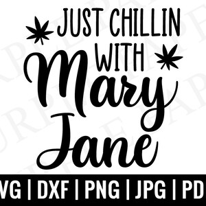 May include: Black and white graphic design with the text "Just Chillin' with Mary Jane" and two stylized marijuana leaf illustrations.