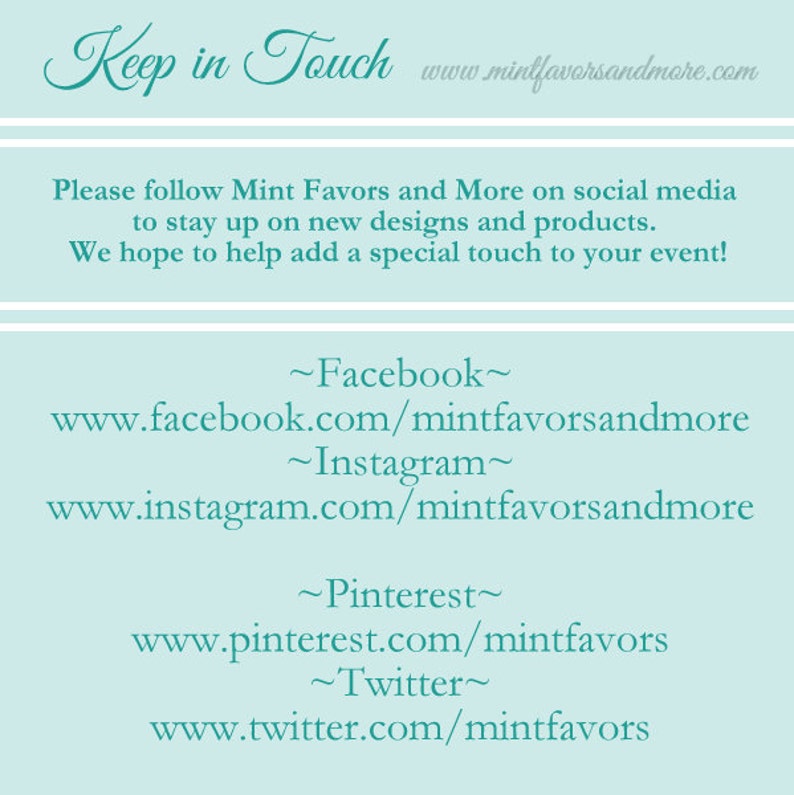 K&ouml;nnte beinhalten: Eine blaugr&uuml;ne Grafik mit dem Text "Keep in Touch" und der Website-Adresse "www.mintfavorsandmore.com". Der Text "Please follow Mint Favors and More on social media to stay up on new designs and products. We hope to help add a special touch to your event!" ist ebenfalls enthalten. Die Grafik listet die Social-Media-Konten von Mint Favors and More auf, darunter Facebook, Instagram, Pinterest und Twitter.
