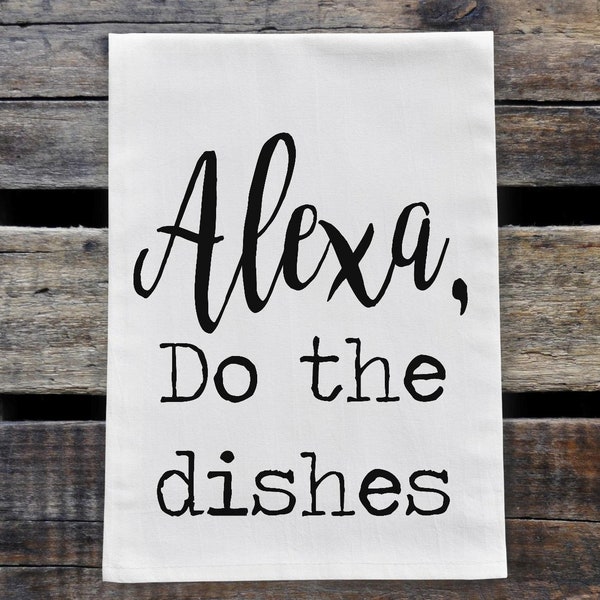 Alexa, Do the Dishes Screen Print Transfer - Flour Sack Towel Plastisol Transfer - Make Your Own Towel - Spring Market Ideas