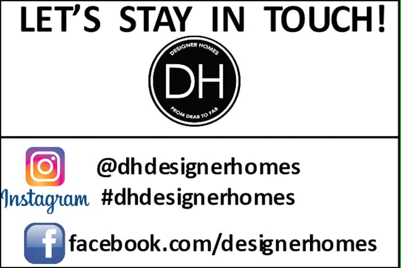May include: Black and white logo for Designer Homes, a company that transforms homes from drab to fab.  Social media handles for Instagram and Facebook are listed below the logo.