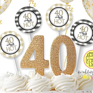 Printable 40th Cupcake toppers | 40 and Still HOT | Printable 40th Birthday Gold and Black Gift tags | INSTANT DOWNLOAD