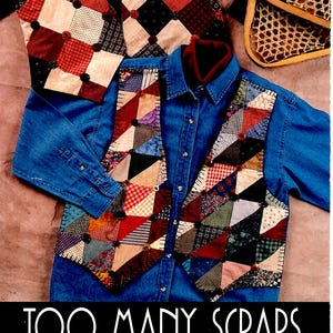 May include: Two quilted vests featuring patchwork designs with various fabric patterns and colors, displayed over a blue denim shirt. The text reads: TOO MANY SCRAPS, DESIGNED BY SANDY BELT, IJ347, PATTERN FOR TWO QUILTED VESTS, S - XL, INDYGO JUNCTION, INC.