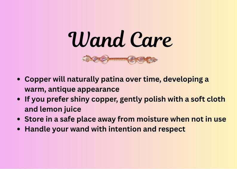 May include: An informational graphic titled Wand Care with a gradient background. It features a copper wand with crystal accents and bulleted text instructions regarding copper patina, cleaning with lemon juice, storage, and handling.