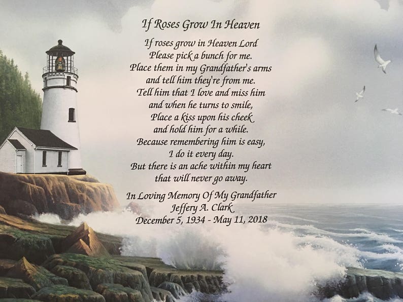 May include: A poem about remembering a loved one who has passed away, with a lighthouse and ocean waves in the background. The poem reads: "If roses grow in Heaven Lord, Please pick a bunch for me. Place them in my Grandfather's arms and tell him they're from me. Tell him that I love and miss him and when he turns to smile, Place a kiss upon his cheek and hold him for a while. Because remembering him is easy, I do it every day. But there is an ache within my heart that will never go away. In Loving Memory Of My Grandfather Jeffery A. Clark December 5, 1934 - May 11, 2018"