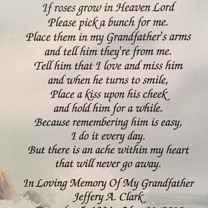 May include: A poem about remembering a loved one who has passed away. The poem is written in a white font on a light blue background with a watercolor-style image of a beach and waves at the bottom. The poem reads: "If roses grow in Heaven Lord Please pick a bunch for me. Place them in my Grandfather's arms and tell him they're from me. Tell him that I love and miss him and when he turns to smile, Place a kiss upon his cheek and hold him for a while. Because remembering him is easy, I do it every day. But there is an ache within my heart that will never go away. In Loving Memory Of My Grandfather Jeffery A. Clark December 5, 1934 - May 11, 2018"