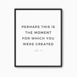 Perhaps this is the moment for which you were created, Esther 4:14, Bible Verse Wall Print, Minimalist Art Print, Scripture Wall Art