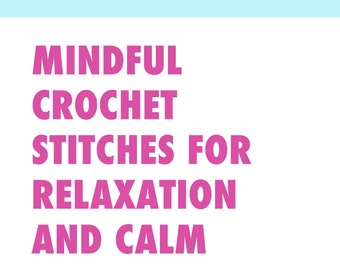 5 Mindful crochet stitch patterns for relaxation and calm: A crochet ebook from Dora Does