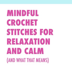 May include: A pink and white graphic with the text "MINDFUL CROCHET STITCHES FOR RELAXATION AND CALM (AND WHAT THAT MEANS)". Below the text is a description of an ebook titled "5 relaxing crochet stitches An eBook by Michelle White doradoes.co.uk". A light blue circle with a pink brain-shaped design is in the lower right corner.