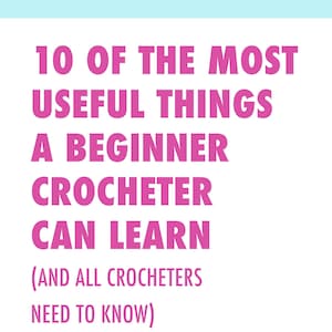 May include: Pink and white graphic with the text "10 of the most useful things a beginner crocheter can learn (and all crocheters need to know)". Below the text is "Fundamental crochet knowledge An eBook by Michelle White doradoes.co.uk" and a light blue circle with a pink brain-shaped icon.