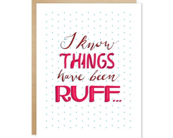 Handmade Sympathy Greeting Card – I Know Things Have Been Ruff