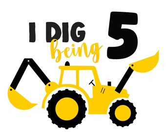 I Dig Being 5 SVG Construction Digger Koszulka Construction Digger Plik SVG do pobrania cyfrowego Plik do wycinania urodzinowego