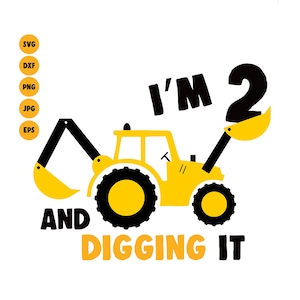 Excavator SVG I'm 2 And Digging It Svg, Boys Birthday 2 Year Birthday Svg Shirt Svg, Silhouette, cricut Construction Svg