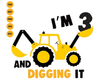 Excavator SVG I'm 3 And Digging It Svg, Boys Birthday 3 Year Birthday Svg Shirt Svg, Silhouette, cricut Construction Svg