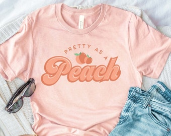 Pretty as a Peach, Peachy T Shirt, Peach T Shirt, Peachy Tshirt, Women's Clothing, Unisex T Shirt, Trendy T shirt,
