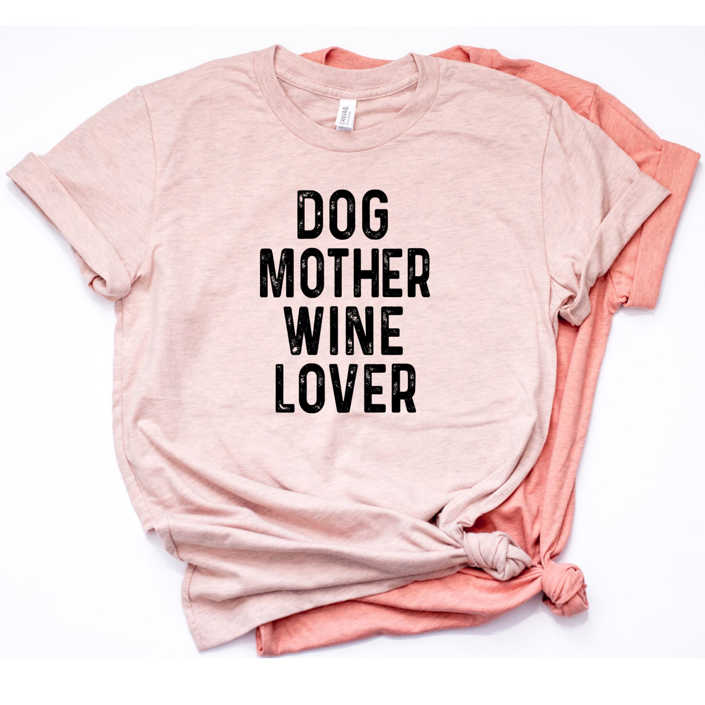Dog Mother Wine Lover Dog Mom Shirt Dog Mom T Shirt Dog Etsy