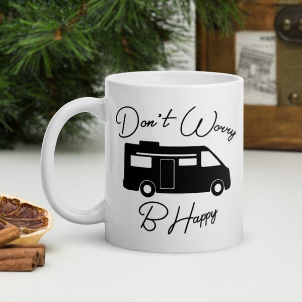 Don't Worry B Happy Class B RV Motorhome Camping Funny Coffee Mug, Gift for Mom, Dad or Coworker