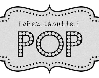 She’s About to POP Sweets Table Sign, DIY Printable