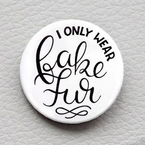 cute as a button I only wear FAKE FUR quote button / badge image 1