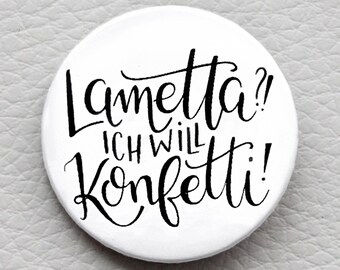 cute as a button "Lametta?! Ich will KONFETTI!" quote button / badge