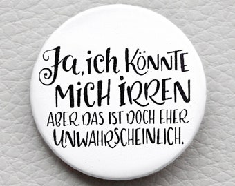 cute as a button "Ja, ich könnte mich irren... aber das ist doch eher unwahrscheinlich." handlettering Spruch Button